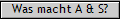 Was macht A & S?